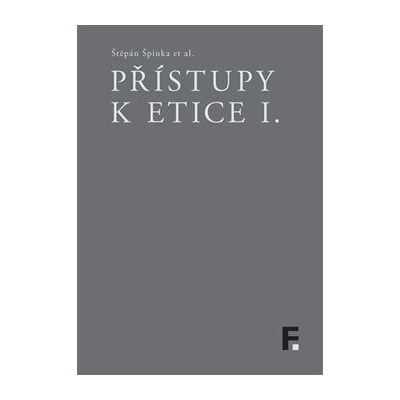 Přístupy k etice I. - Štěpán Špinka , kol.