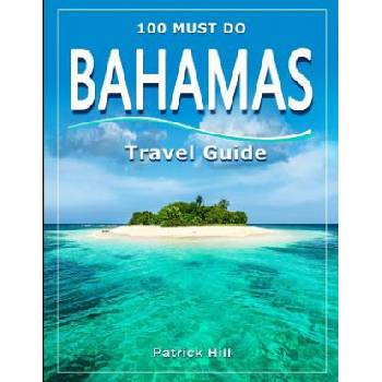 BAHAMAS Travel Guide: 100 Must Do! | Patrick Hill
