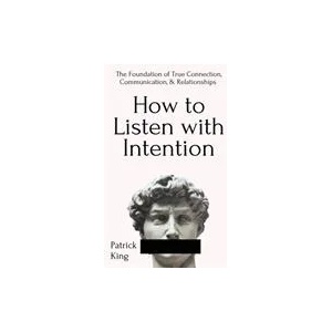 How to Listen with Intention | Patrick King (ISBN: 9781647431754)