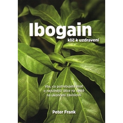 Ibogain - Klíč k uzdravení - Frank Peter