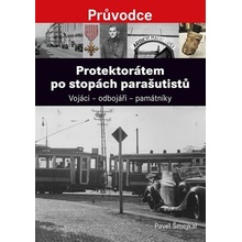 Protektorátem po stopách parašutistů - Pavel Šmejkal