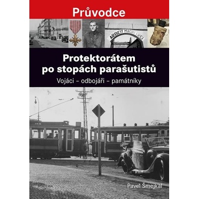 Protektorátem po stopách parašutistů - Pavel Šmejkal