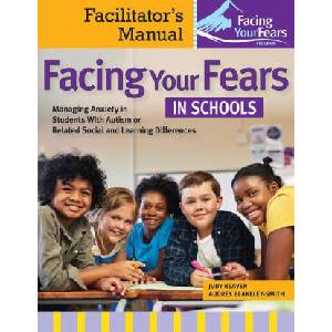 Facing Your Fears in Schools: Managing Anxiety in Students with Autism or Related Social and Learning Difficulties | Audrey Blakely-Smith (ISBN: 9781681256559)