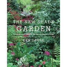 The New Shade Garden: Creating a Lush Oasis i... - Ken Druse