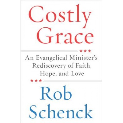 Costly Grace: An Evangelical Minister's Rediscovery of Faith, Hope, and Love | Rob Schenck