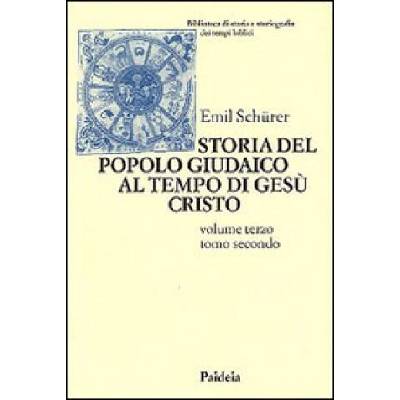 Storia del popolo giudaico al tempo di Gesù Cristo (175 a. C. -135 d. C. ) | Emil Schürer