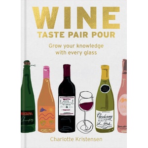 Wine: Taste Pair Pour | Charlotte Kristensen (ISBN: 9781784729288)
