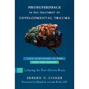 Neurofeedback in the Treatment of Developmental Trauma | Fisher, Sebern F (2025)