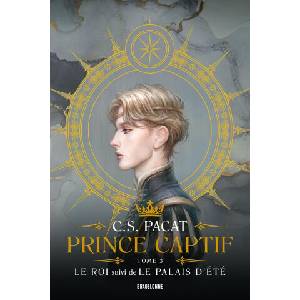 Prince Captif : Prince Captif Tome 3 - Le Roi suivi de Le Palais dété | C. S. Pacat (ISBN: 9791028112059)