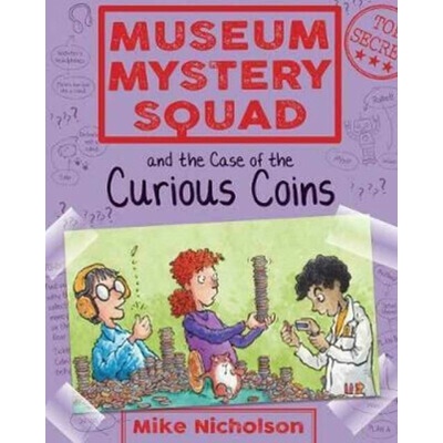 Museum Mystery Squad and the Case of the Curious Coins - Nicholson Mike