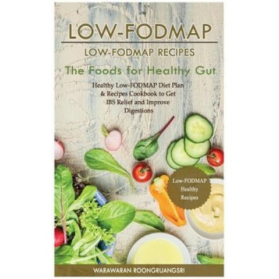Low-Fodmap: Low-Fodmap Recipes: Healthy Low-Fodmap Diet Plan & Recipes Cookbook to Get Ibs Relief and Improve Digestions, the Food