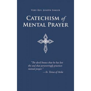 Catechism of Mental Prayer | Joseph Simler, Very Rev Joseph Simler (2009)