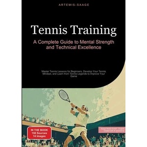 Tennis Training: A Complete Guide to Mental Strength and Technical Excellence | Artemis Saage - English, Saage Media GmbH - English (ISBN: 9783384485656)