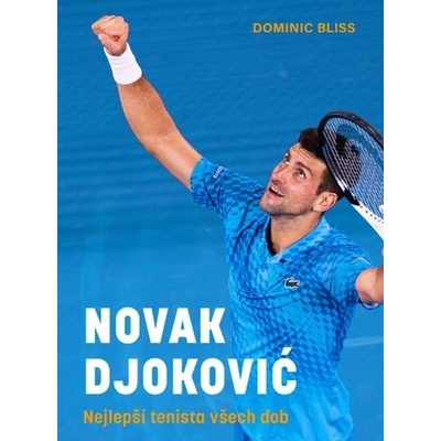 Novak Djoković - Nejlepší tenista všech dob - Dominic Bliss