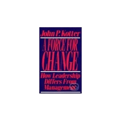 Force for Change - J. Kotter How Leadership Differ