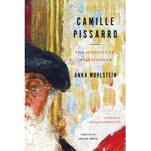 Camille Pissarro The Audacity of Impressionism - Muhlstein Anka