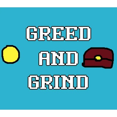 Greed and Grind