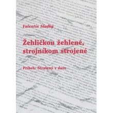 Žehličkou žehlené, strojníkom strojené - Valentín Sladký