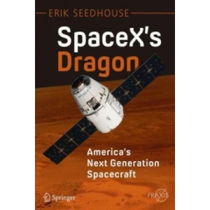 SpaceX's Dragon: America's Next Generation Spacecraft | Erik Seedhouse (ISBN: 9783319215143)