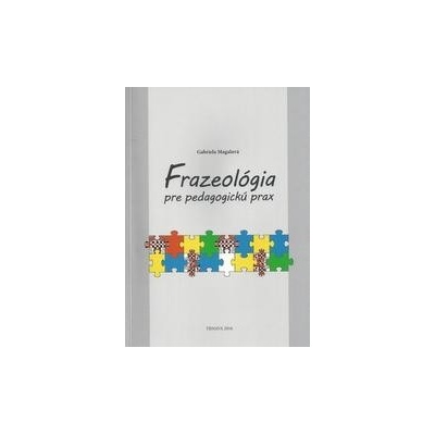 Frazeológia pre pedagogickú prax - Magálová Grabriela