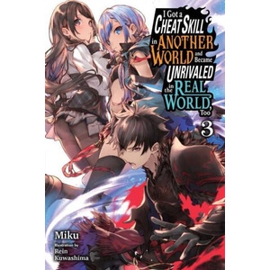 I Got a Cheat Skill in Another World and Became Unrivaled in the Real World, Too, Vol. 3 LN | Miku (ISBN: 9781975333973)