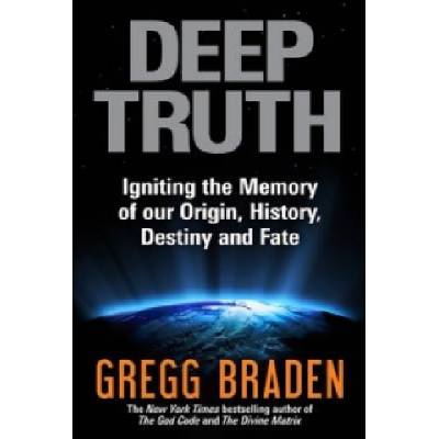 Deep Truth | Gregg Braden