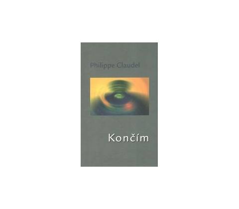 Končím - Philippe Claudel