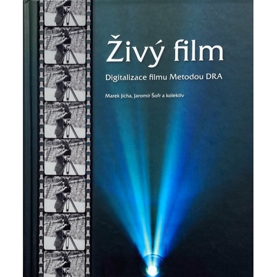 Živý film. Digitalizace filmu metodou DRA - Marek Jícha, Jaromír Šofr