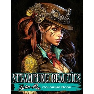 Steampunk Beauties Coloring Book: Enter a World of Victorian Elegance and Industrial Fantasy with Steampunk Beauties Coloring Book | Luka Poe (ISBN: 9788367484015)