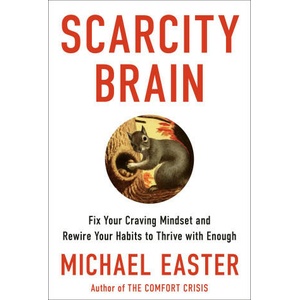 The Scarcity Brain: Fix Your Craving Mindset, Stop Chasing More, and Rewire Your Habits to Thrive with Enough | Easter, Michael (ISBN: 9780593236628)