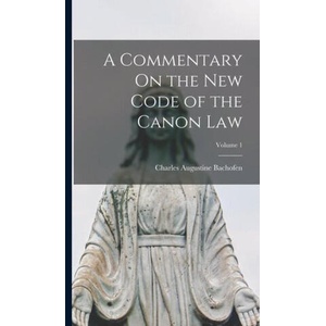 A Commentary On the New Code of the Canon Law; Volume 1 | Charles Augustine Bachofen (ISBN: 9781017353518)