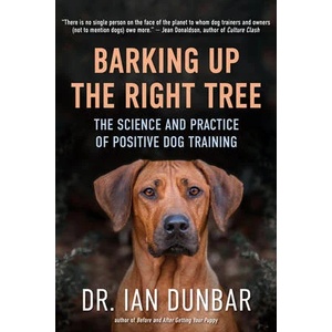 Barking Up the Right Tree: The Science and Practice of Positive Dog Training | Ian Dunbar (ISBN: 9781608687718)