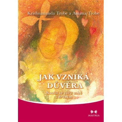 Jak vzniká důvěra - Amanda Trobe, Krishnananda Trobe