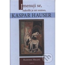 Jmenuji se, nakolik je mi známo, Kaspar Hauser