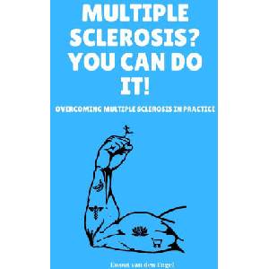 Multiple Sclerosis? You Can Do It! Overcoming Multiple Sclerosis In Practice | Ewout Van Den Engel (ISBN: 9798682777075)
