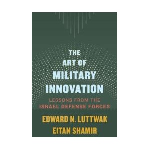 The Art of Military Innovation - Lessons from the Israel Defense Forces | Edward N. Luttwak, Eitan Shamir (ISBN: 9780674660052)