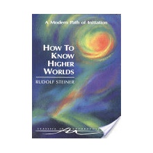 How to Know Higher Worlds - Steiner Rudolf