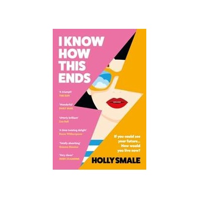 I Know How This Ends - Holly Smale, Random House