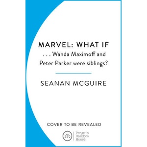 What If. . . Wanda Maximoff and Peter Parker Were Siblings? | Seanan McGuire (ISBN: 9781804946602)