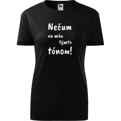 Handel Dámske tričko Nečum na mňa týmto tónom čierna