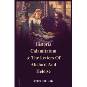 Historia Calamitatum and the Letters of Abelard and Heloise | Henry Adams Bellows, John Hughes (2024)