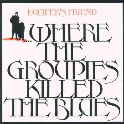 Lucifer's Friend - Where The Groupies Killed The Blues CD