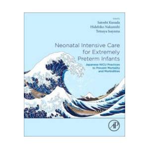 Neonatal Intensive Care for Extremely Preterm Infants | Satoshi Kusuda, Hidehiko Nakanishi, Tetsuya Isayama (2024)