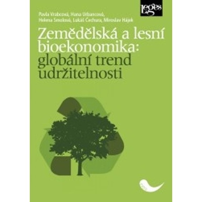Zemědělská a lesní bioekonomika: globální trend udržitelnosti - Pavla Vrabcová; Hana Urbancová; Helena Smolová