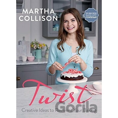 Twist: Creative Ideas to Reinvent Your Baking... - Martha Collison
