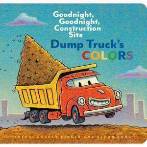 Dump Truck's Colors: Goodnight, Goodnight, Construction Site (ISBN: 9781452153209)