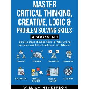Master Critical Thinking, Creative, Logic & Problem Solving Skills (2024)