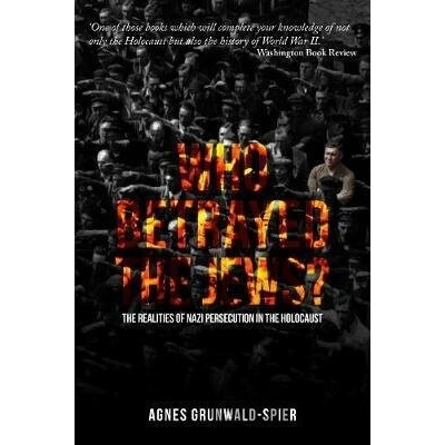 Who Betrayed the Jews? Grunwald-Spier Agnes