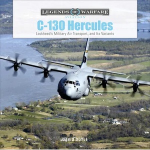 C-130 Hercules: Lockheed's Military Air Transport and Its Variants | David Doyle (ISBN: 9780764360794)