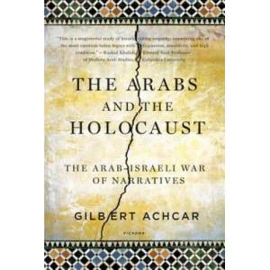 The Arabs and the Holocaust: The Arab-Israeli War of Narratives | Gilbert Achcar, G. M. Goshgarian (ISBN: 9780312569204)
